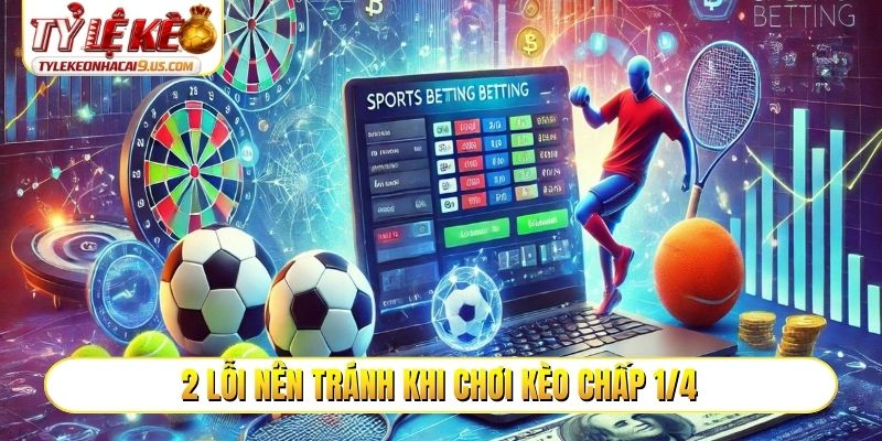 2 lỗi nên tránh khi chơi kèo chấp 1/4