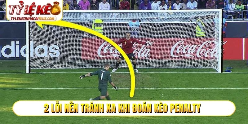 2 lỗi nên tránh xa khi đoán kèo penalty