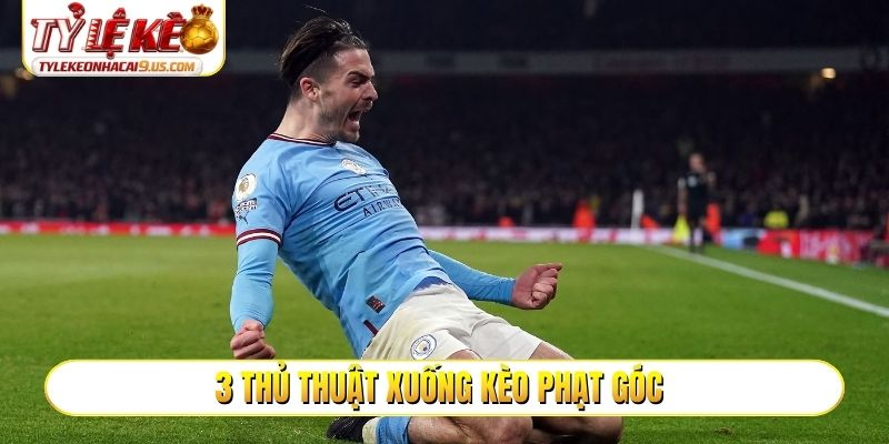 3 thủ thuật xuống kèo phạt góc