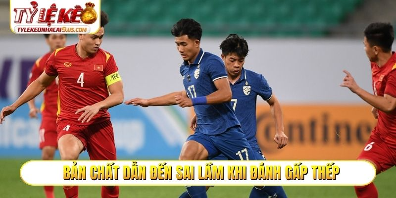 Bản chất dẫn đến sai lầm khi đánh gấp thếp