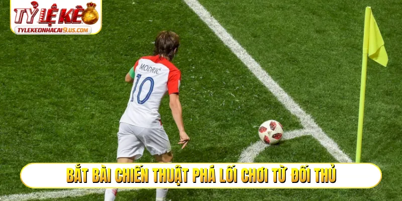 Bắt bài chiến thuật phá lối chơi từ đối thủ