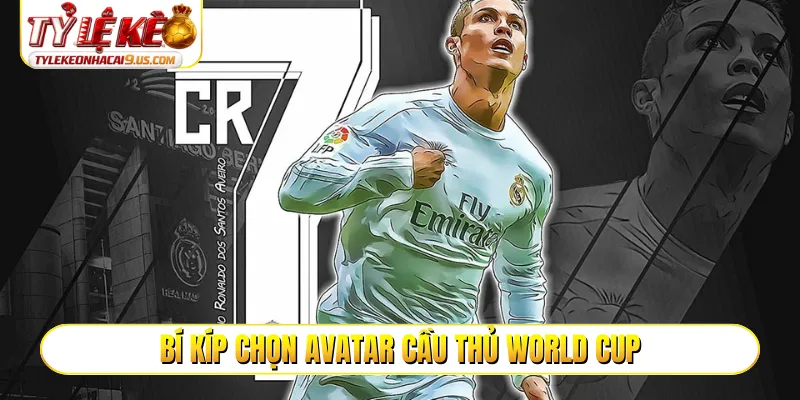 Bí kíp chọn avatar cầu thủ World Cup