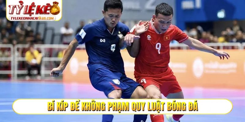 Bí kíp để không phạm quy luật bóng đá