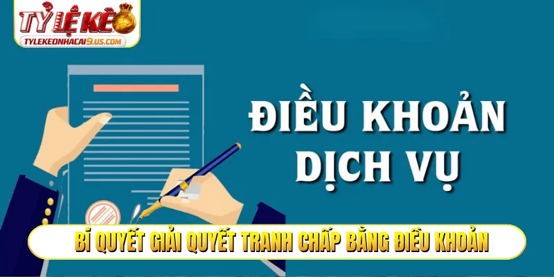 Bí quyết giải quyết tranh chấp bằng điều khoản