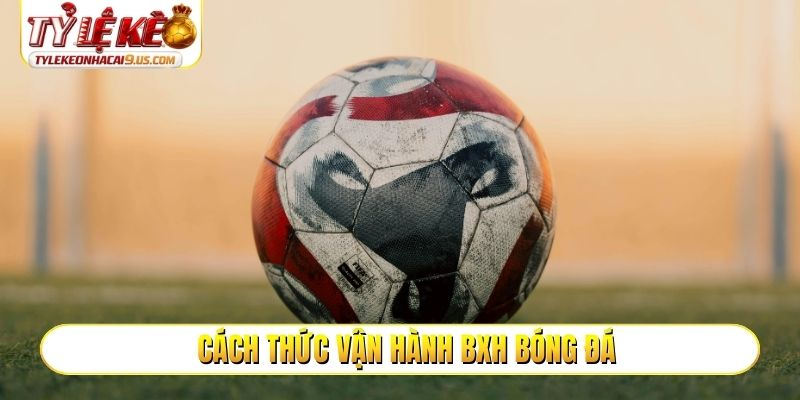 Cách thức vận hành BXH bóng đá
