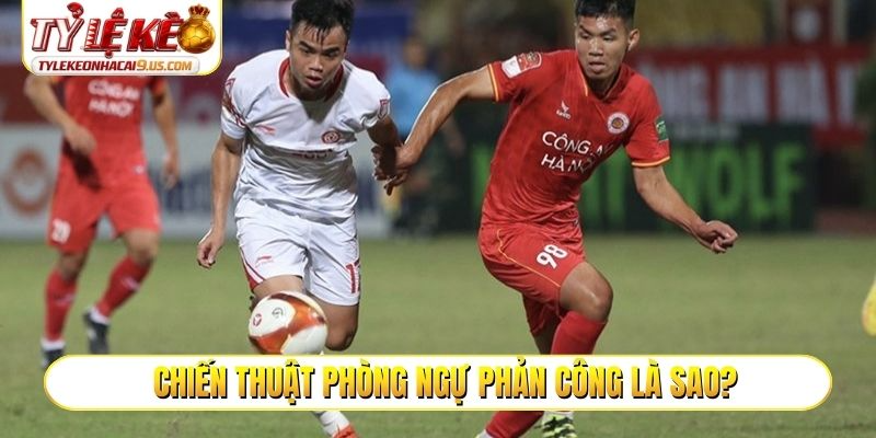 Chiến thuật phòng ngự phản công là sao?