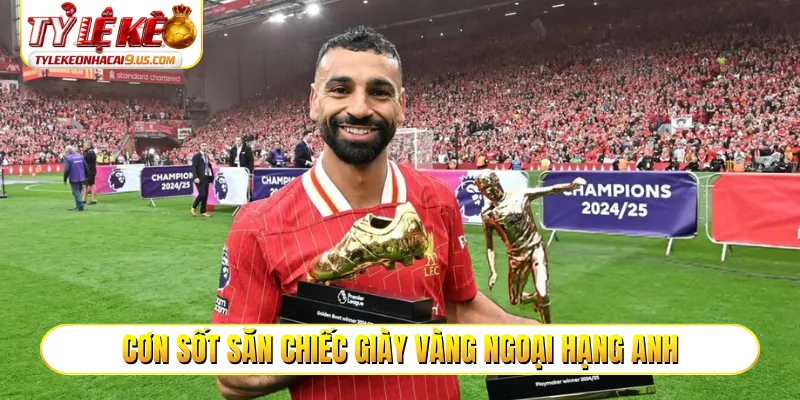 Cơn sốt săn Chiếc giày vàng Ngoại hạng Anh