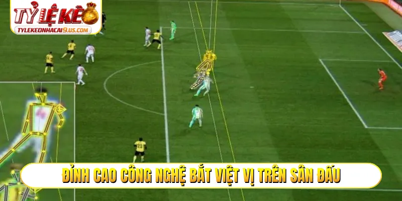 Đỉnh cao công nghệ bắt việt vị trên sân đấu
