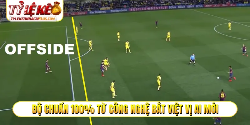 Độ chuẩn 100% từ công nghệ bắt việt vị AI mới