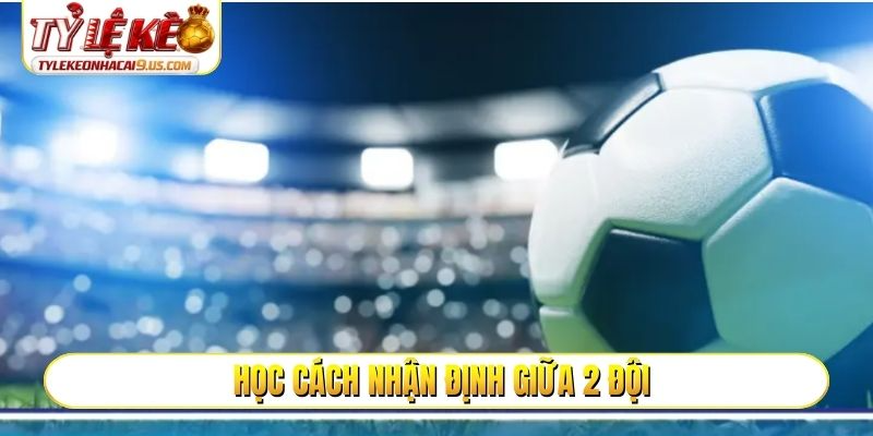 Học cách nhận định giữa 2 đội