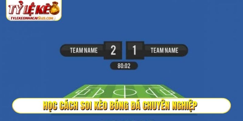 Học cách soi kèo bóng đá chuyên nghiệp