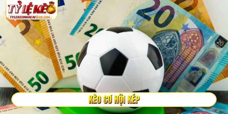 Kèo cơ hội kép