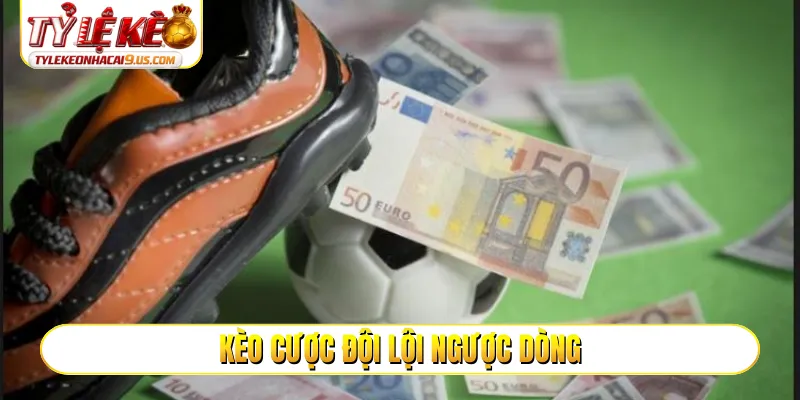 Kèo cược đội lội ngược dòng