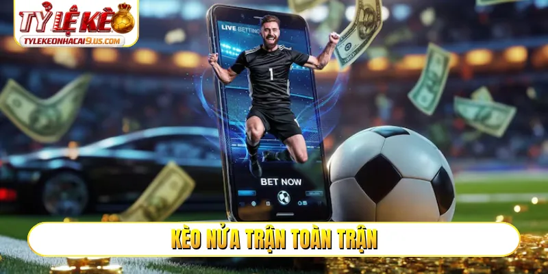 Kèo nửa trận toàn trận