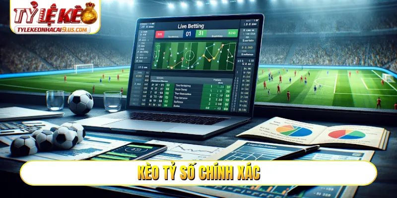 kèo tỷ số chính xác