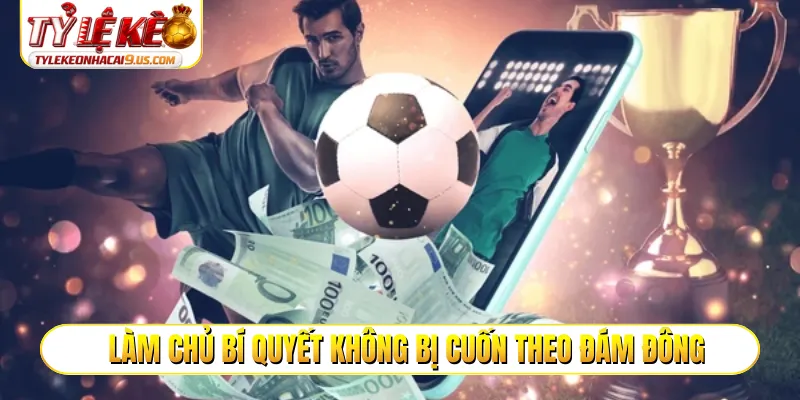 Làm chủ bí quyết không bị cuốn theo đám đông