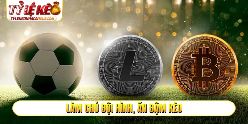 Làm chủ đội hình, ăn đậm kèo