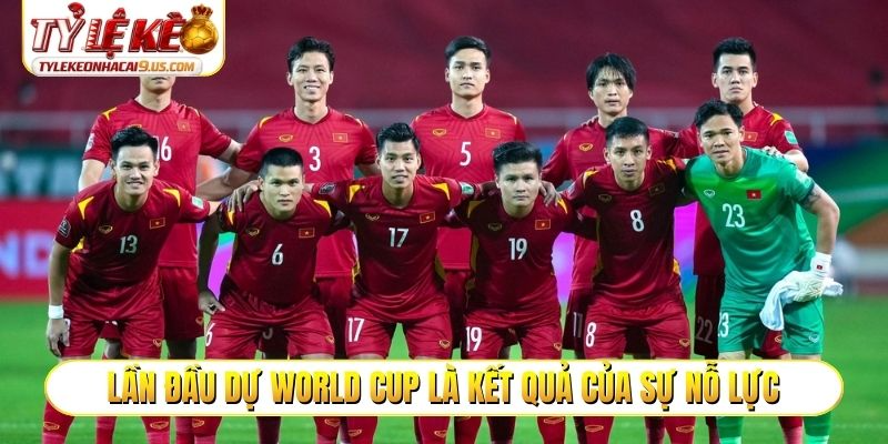 Đội tuyển lần đầu dự World Cup là kết quả của sự nỗ lực