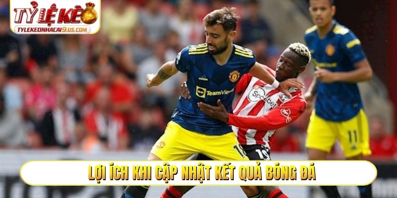 Lợi ích khi cập nhật kết quả bóng đá