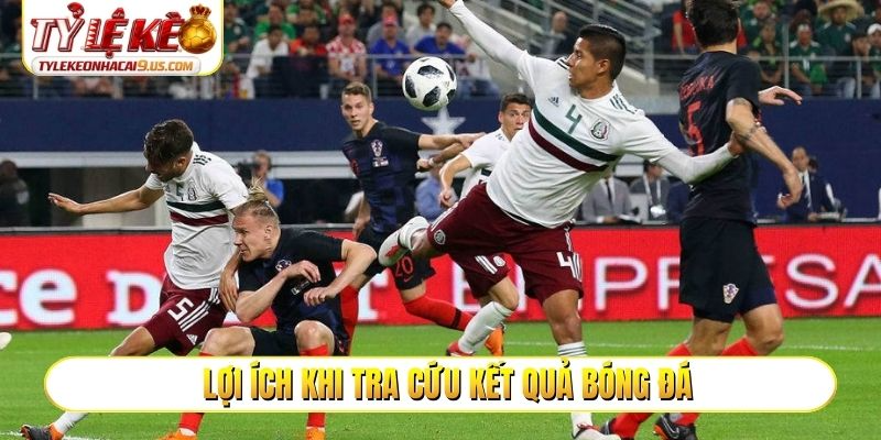 Lợi ích khi tra cứu kết quả bóng đá