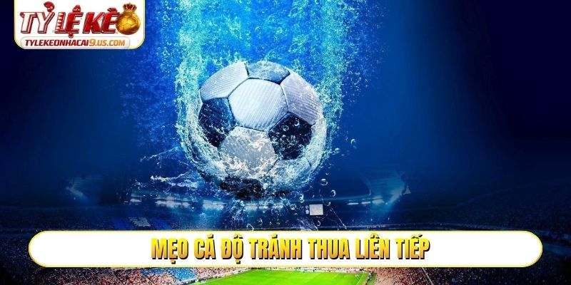 Mẹo cá độ tránh thua liên tiếp