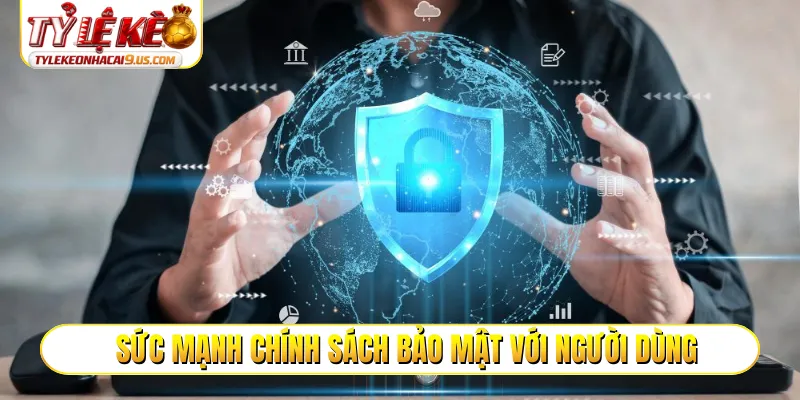 Sức mạnh chính sách bảo mật với người dùng