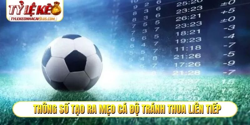 Thông số tạo ra mẹo cá độ tránh thua liên tiếp