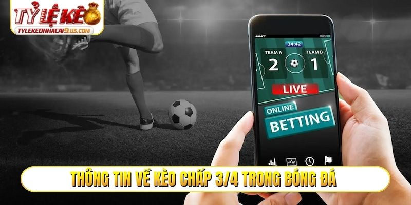 Thông tin về kèo chấp 3/4 trong bóng đá