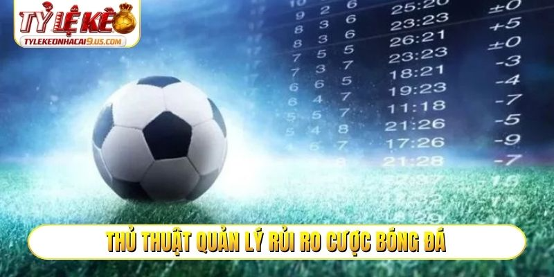 Thủ thuật quản lý rủi ro cược bóng đá