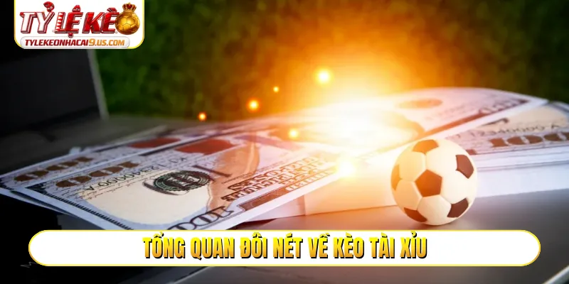 Tổng quan đôi nét về kèo tài xỉu