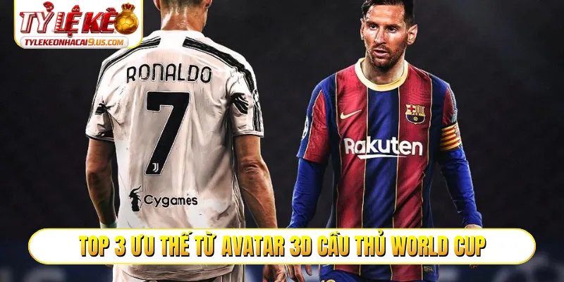 Top 3 ưu thế từ avatar 3D cầu thủ World Cup