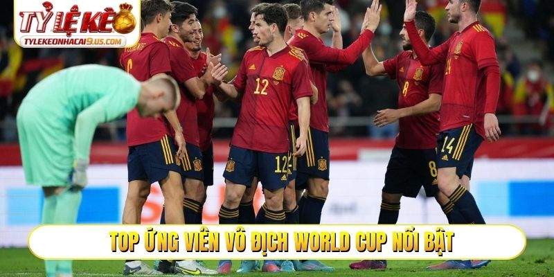 Top ứng viên vô địch World Cup nổi bật