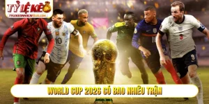 World Cup 2026 có bao nhiêu trận