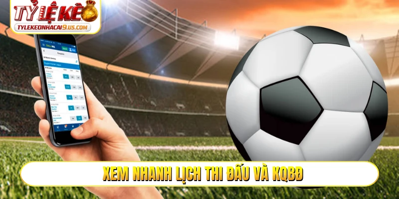 Xem nhanh lịch thi đấu và KQBĐ